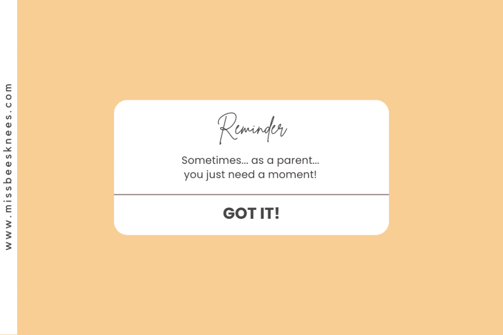 A reminder to parents that "sometimes as parents...we just need a moment!"